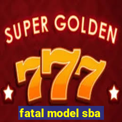 fatal model sba